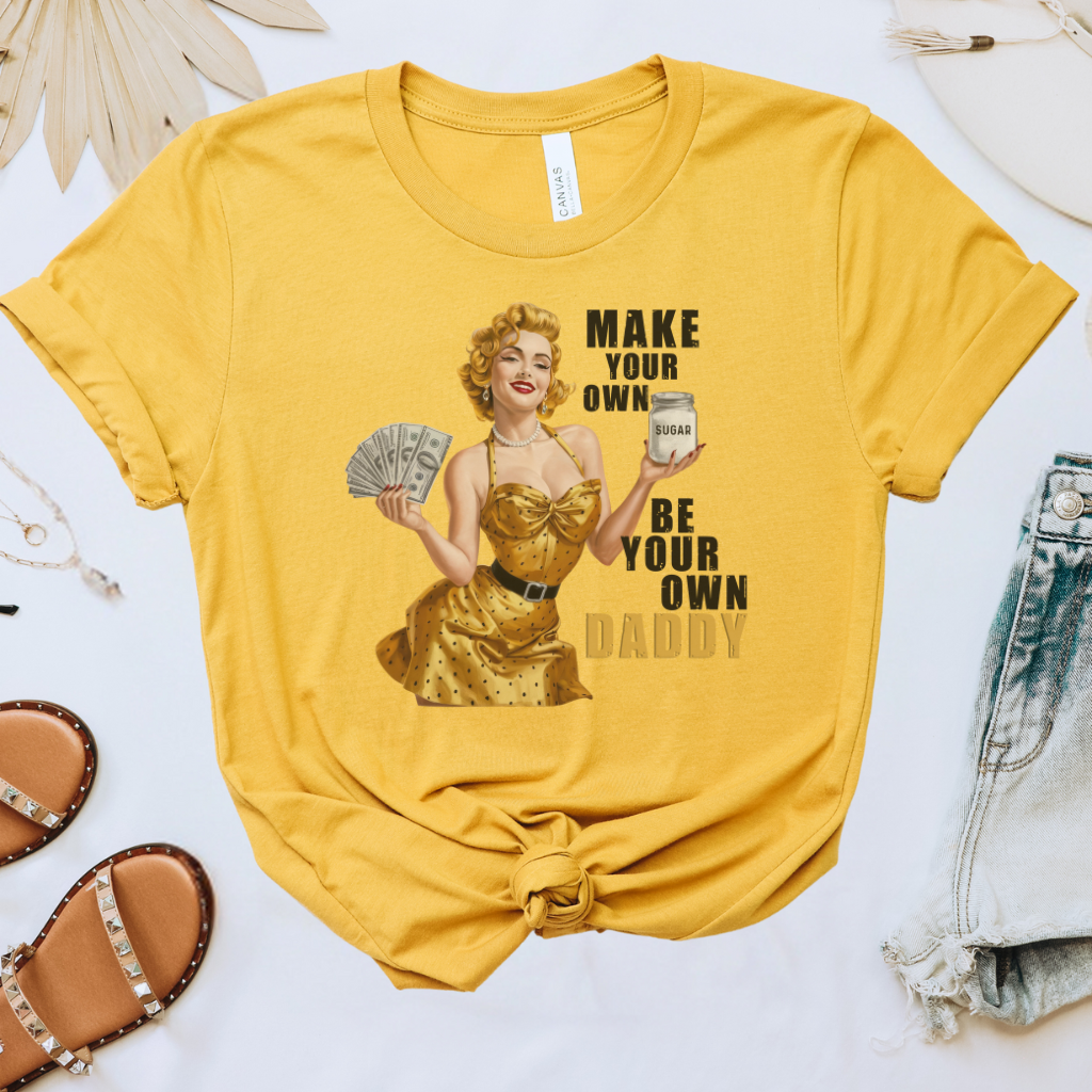 Make Your Own Sugar Be Your Own Daddy Tee