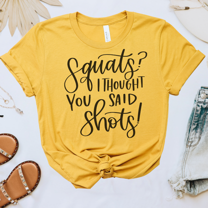 Squats I Thought You Said Shots Tee