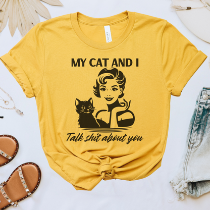 My Cat & I Talk Sh*t About You Tee