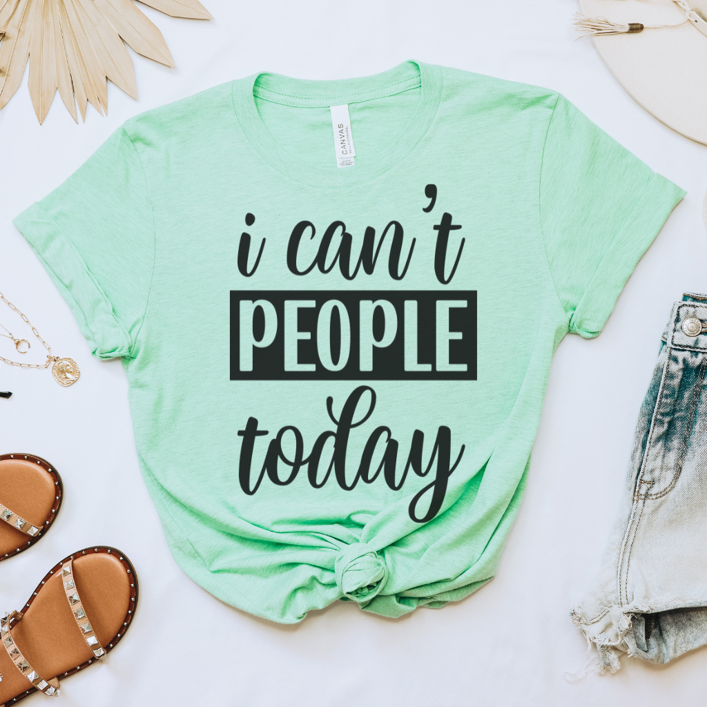 I Can't People Today Tee