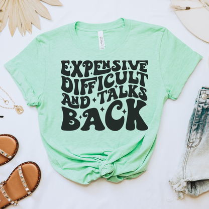 Expensive, Difficult & Talks Back Tee