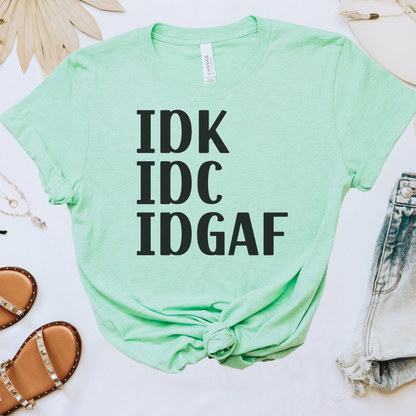 IDK IDC IDGAF Tee