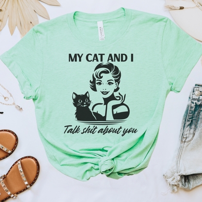 My Cat & I Talk Sh*t About You Tee