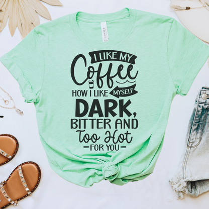 I Like My Coffee How I Like Myself Tee