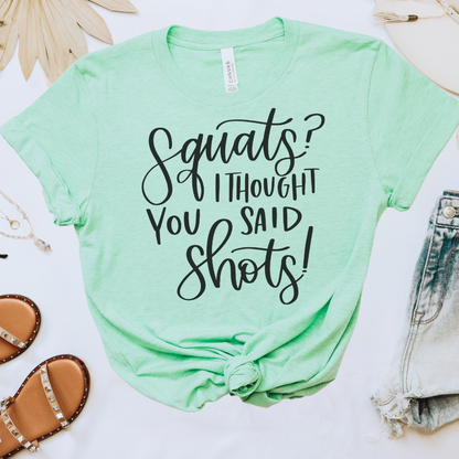 Squats I Thought You Said Shots Tee