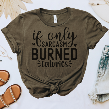 If Only Sarcasm Burned Calories Tee