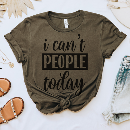 I Can't People Today Tee