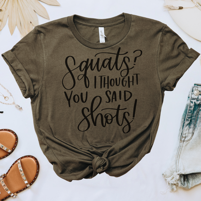 Squats I Thought You Said Shots Tee