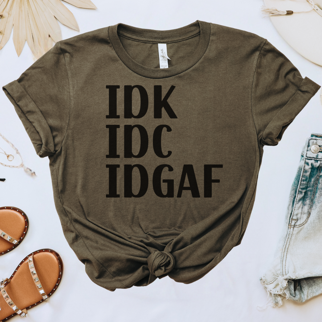 IDK IDC IDGAF Tee