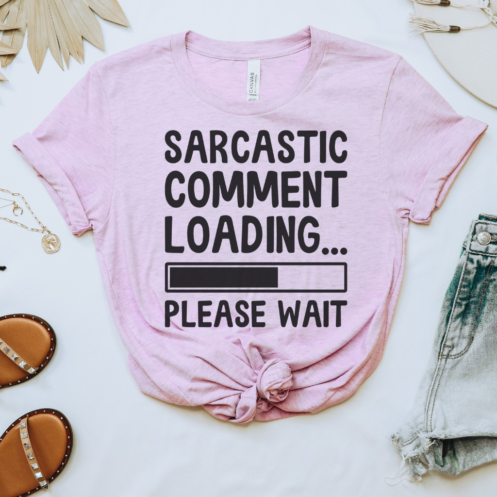 Sarcastic Comment Loading Tee