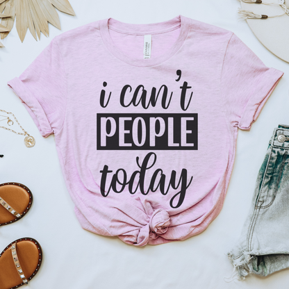 I Can't People Today Tee