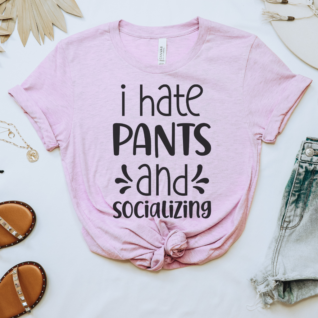 I Hate Pants & Socializing Tee