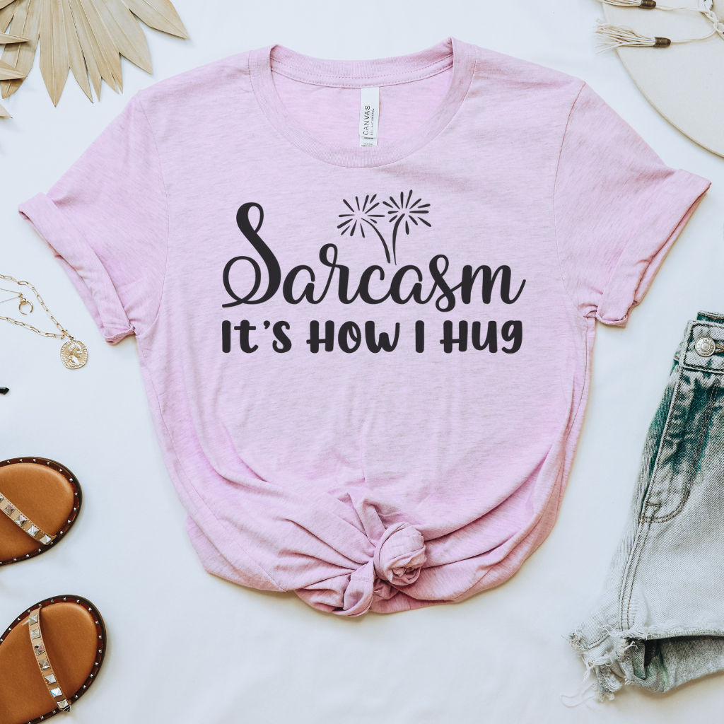 Sarcasm It's How I Hug Tee