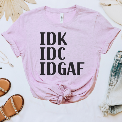 IDK IDC IDGAF Tee