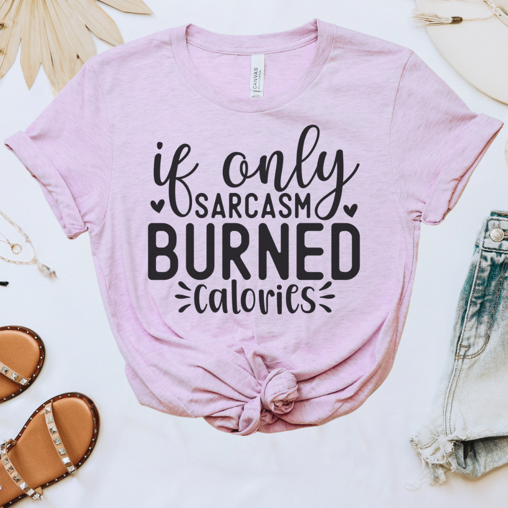 If Only Sarcasm Burned Calories Tee