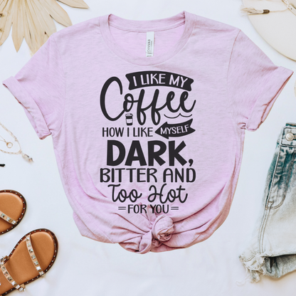 I Like My Coffee How I Like Myself Tee