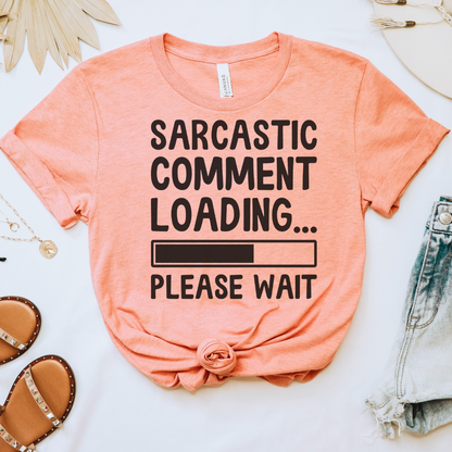 Sarcastic Comment Loading Tee