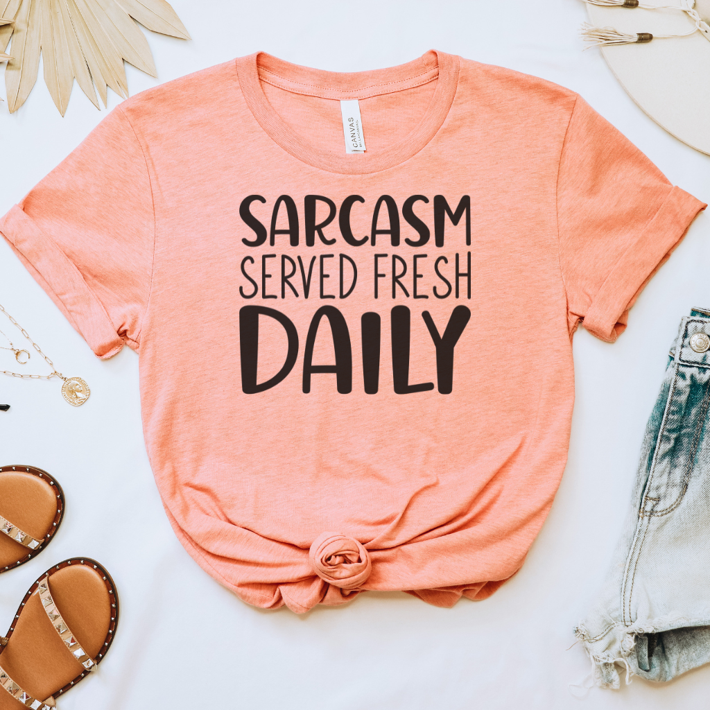 Sarcasm Served Fresh Daily Tee