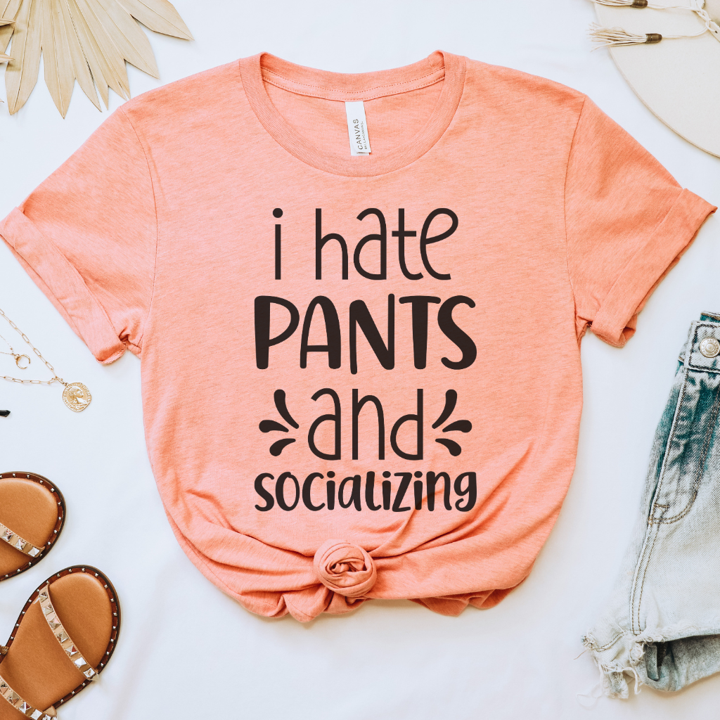 I Hate Pants & Socializing Tee