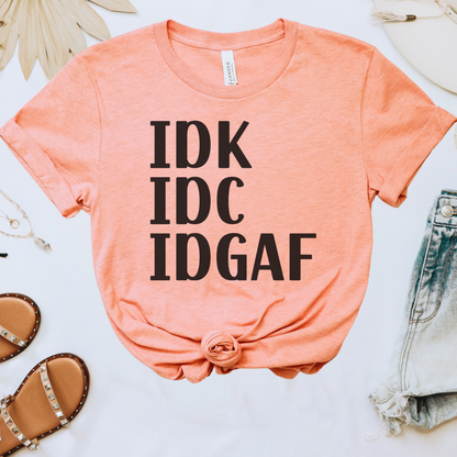 IDK IDC IDGAF Tee