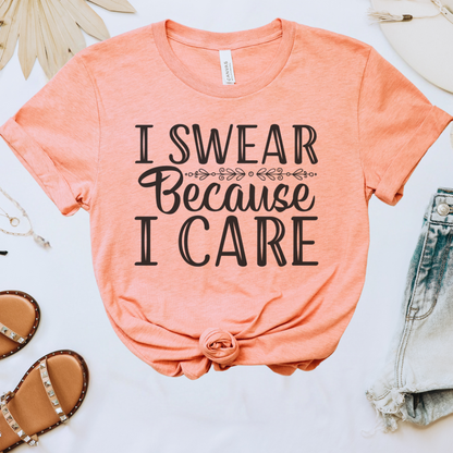 I Swear Because I Care Tee