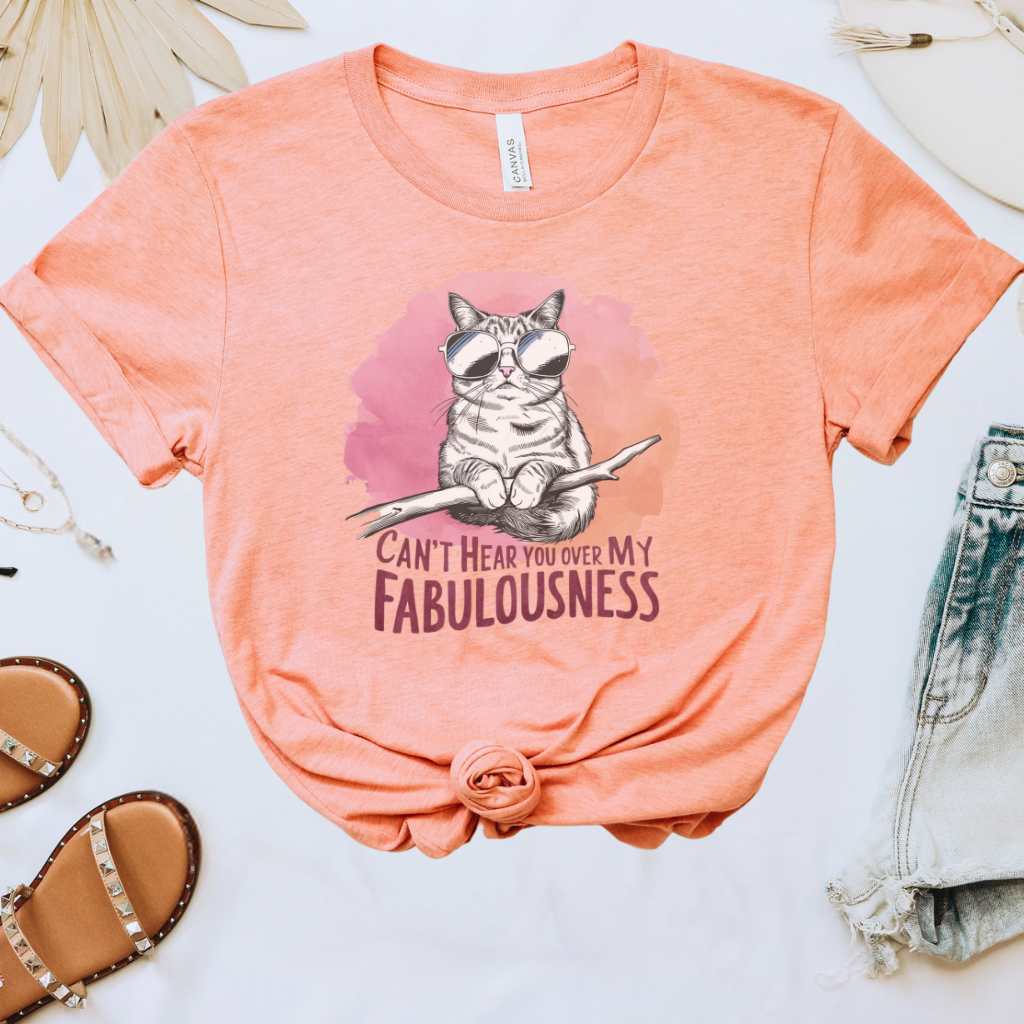 Can't Hear You Over My Fabulousness Tee