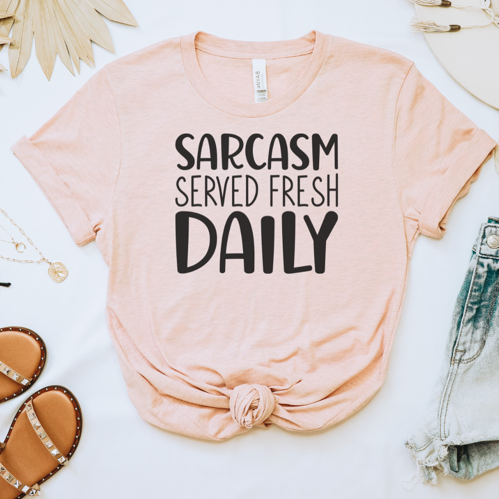 Sarcasm Served Fresh Daily Tee