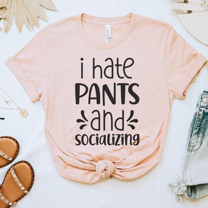 I Hate Pants & Socializing Tee