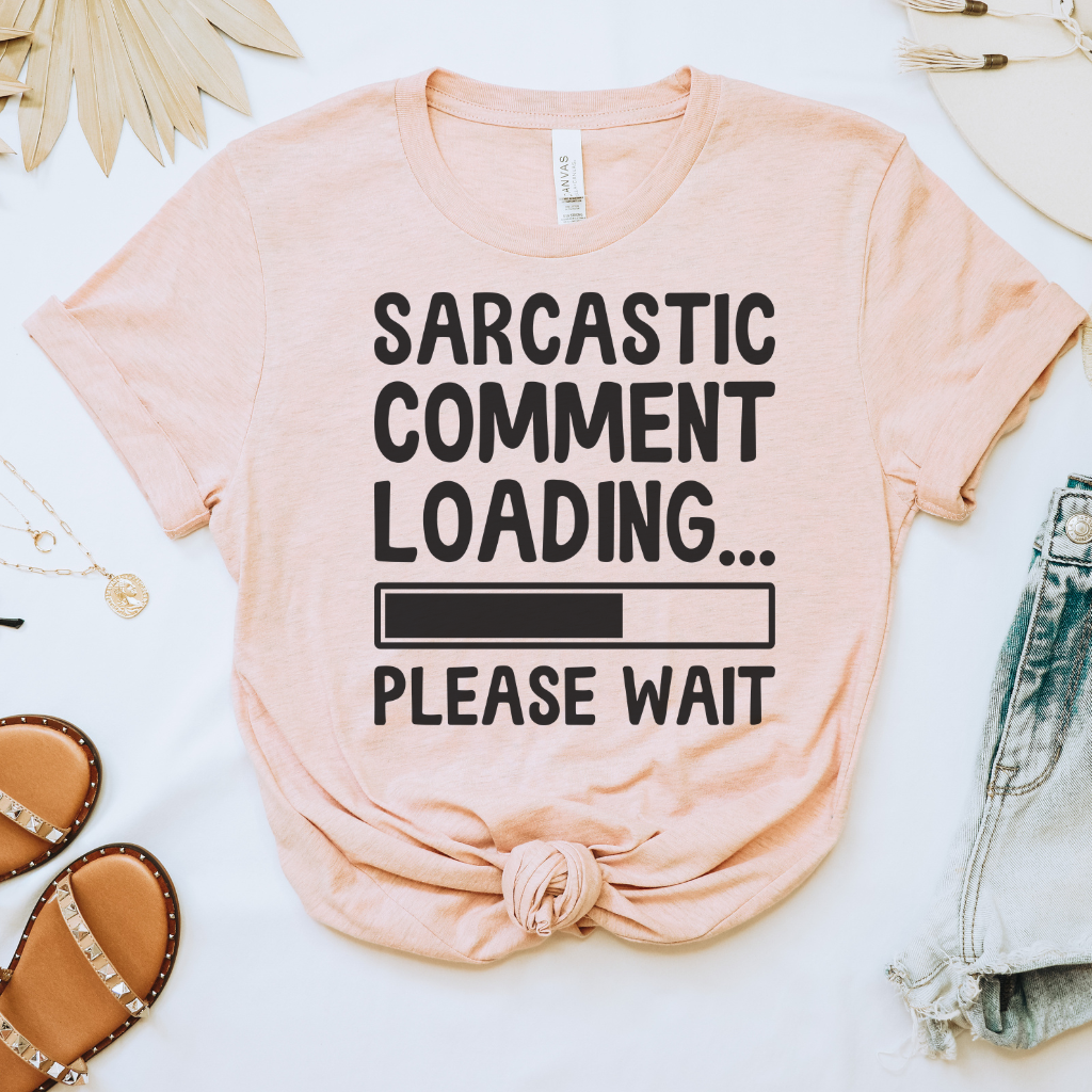 Sarcastic Comment Loading Tee