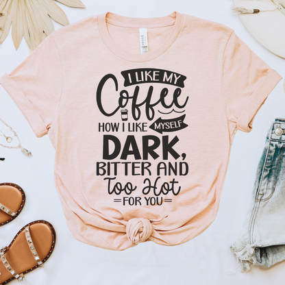 I Like My Coffee How I Like Myself Tee