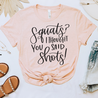 Squats I Thought You Said Shots Tee