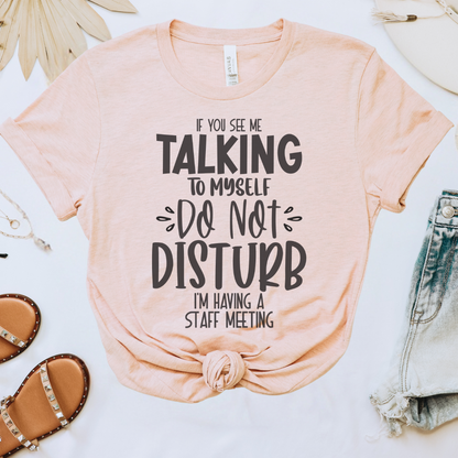 If You See Me Talking to Myself Tee