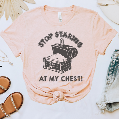 Stop Staring at My Chest Tee