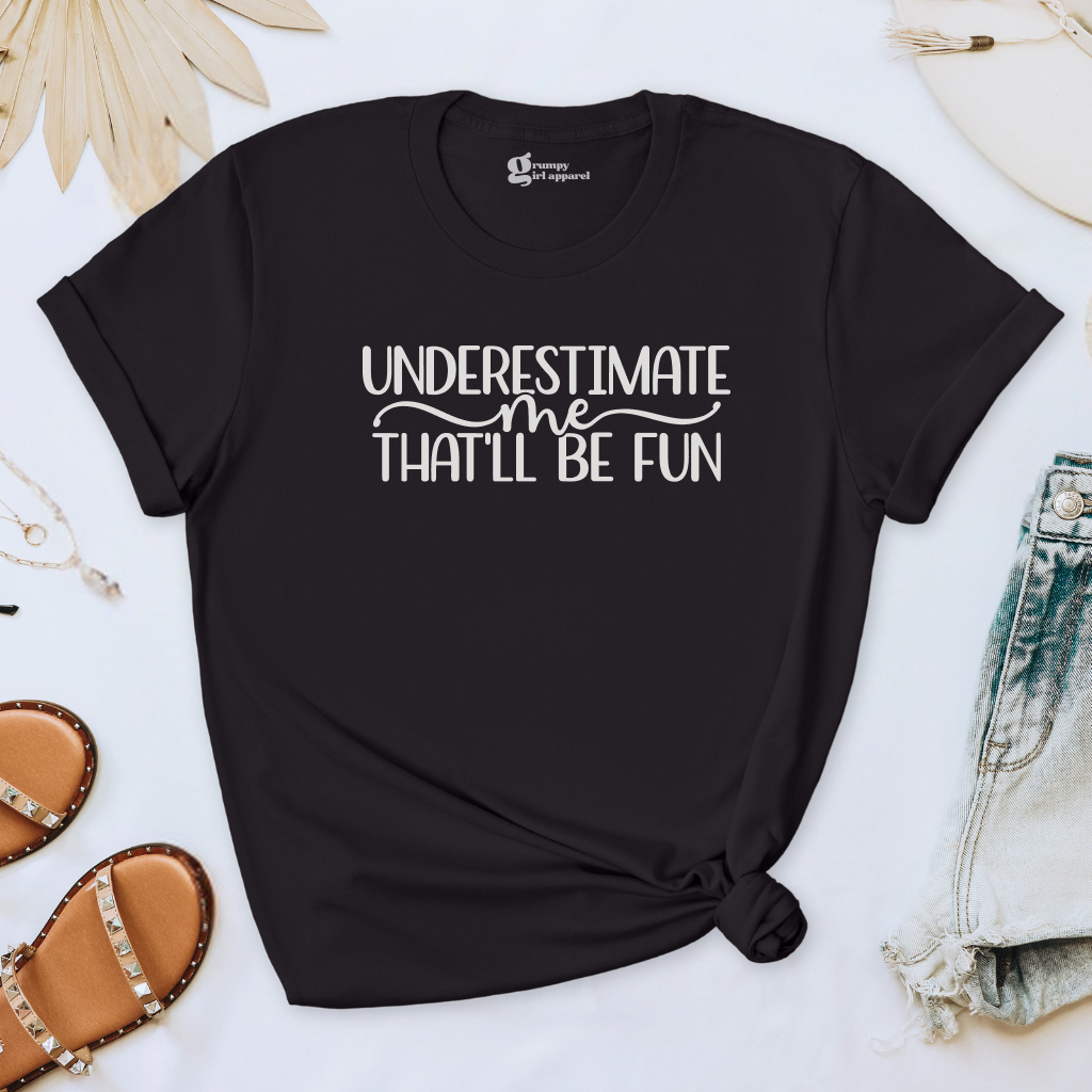 Underestimate Me That'll Be Fun Tee