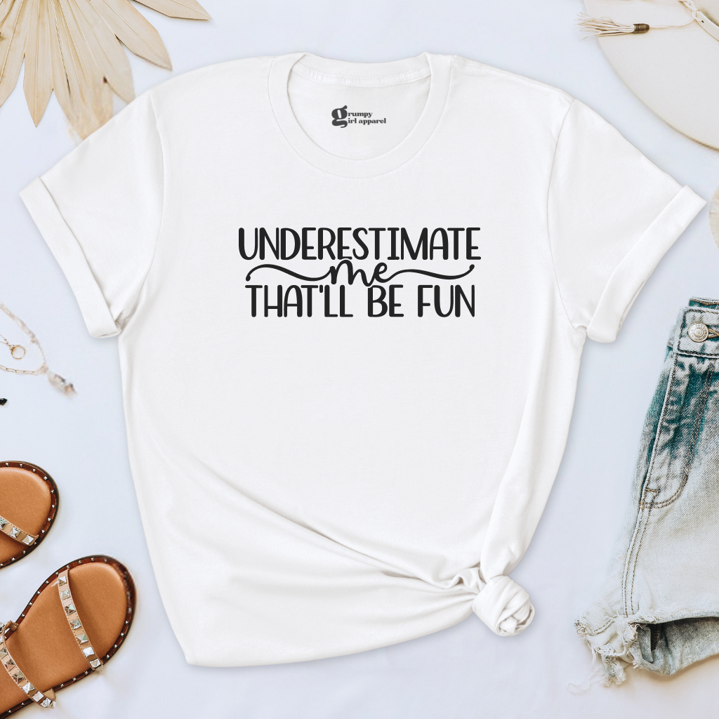 Underestimate Me That'll Be Fun Tee