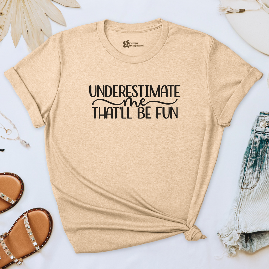 Underestimate Me That'll Be Fun Tee