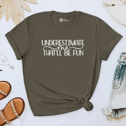 Underestimate Me That'll Be Fun Tee