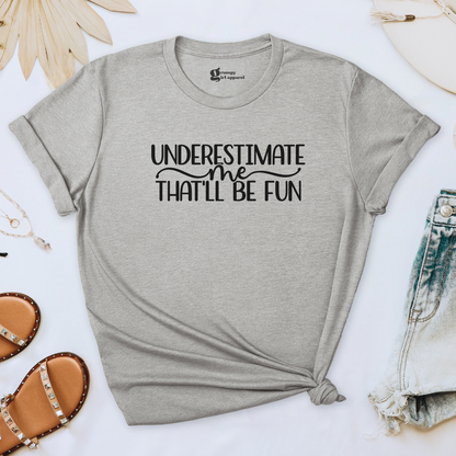 Underestimate Me That'll Be Fun Tee