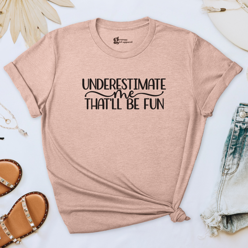 Underestimate Me That'll Be Fun Tee