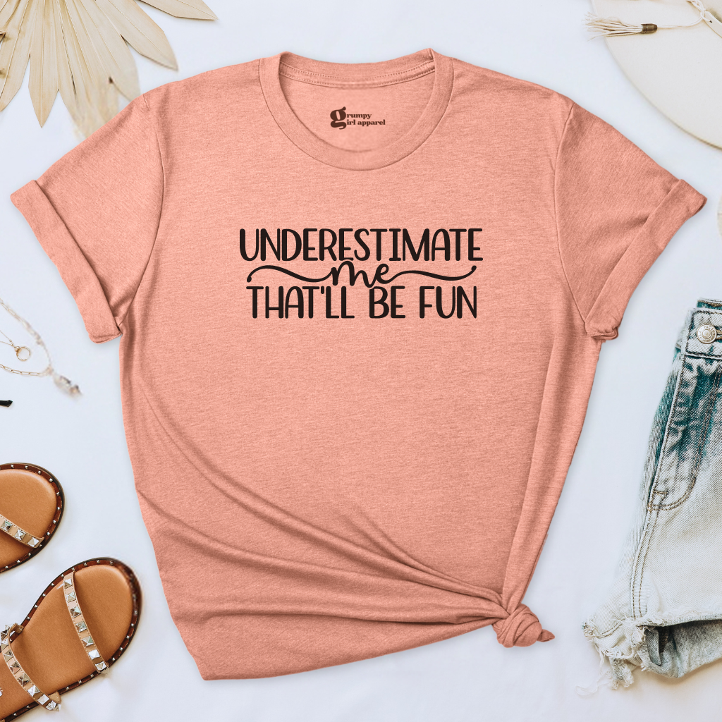 Underestimate Me That'll Be Fun Tee