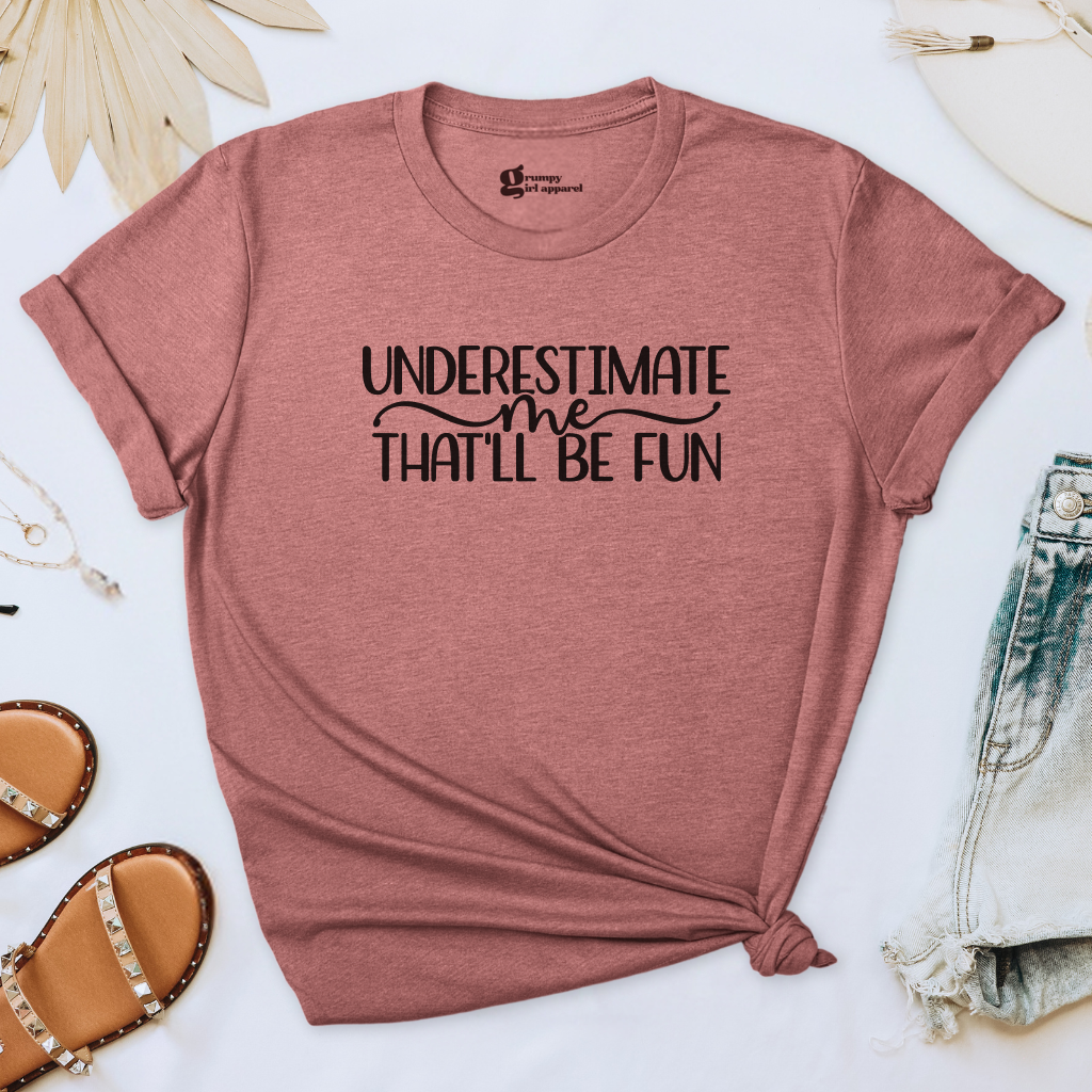 Underestimate Me That'll Be Fun Tee