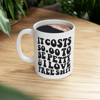 It Costs $0 to Be Petty Mug