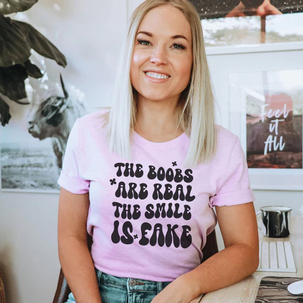 The Boobs are Real The Smile is Fake Tee