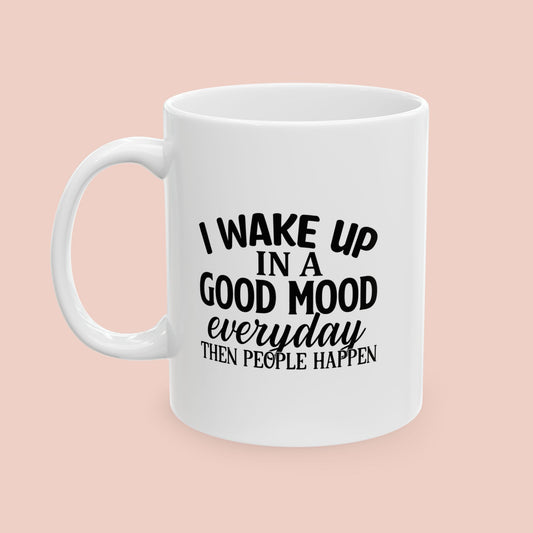 I Wake Up in a Good Mood Mug