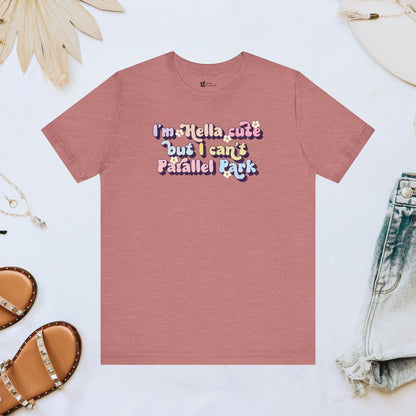 Cute But Can't Parallel Park Tee