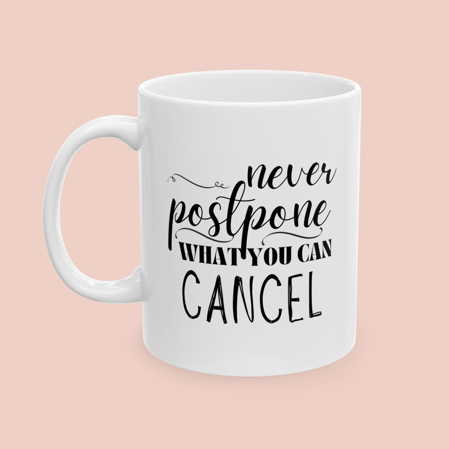 Never Postpone What You Can Cancel Mug