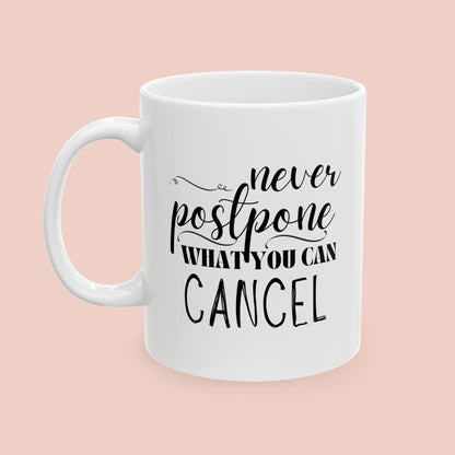 Never Postpone What You Can Cancel Mug