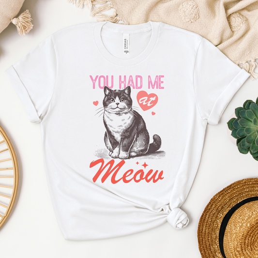 You Had Me at Meow Tee