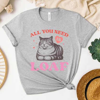 All You Need is Loaf Tee
