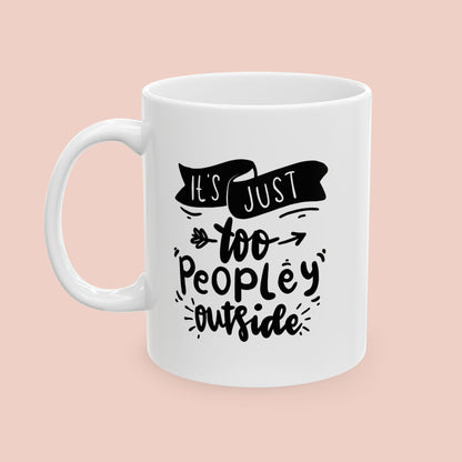 It's Too Peopley Outside Mug